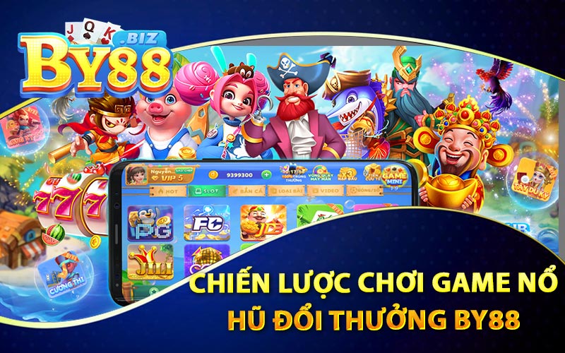 Nổ Hũ Đổi Thưởng Chiến Lược Và Bí Quyết Chơi Game 4 Chiến Lược Chơi Game Nổ Hũ Đổi Thưởng By88
