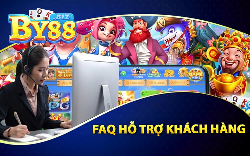 Faq - Những Câu Hỏi Thường Gặp Ở By88 4 FAQ Hỗ Trợ Khách Hàng