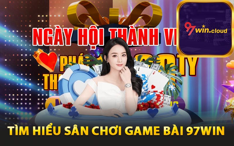 Game Bài 97win Trực Tuyến Đổi Thưởng Bất Tận 2 Tìm hiểu sân chơi game bài 97win